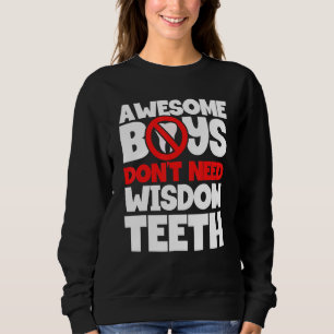Boys Don't Need Wisdom Teeth Patient Wisdom Tooth  Sweatshirt