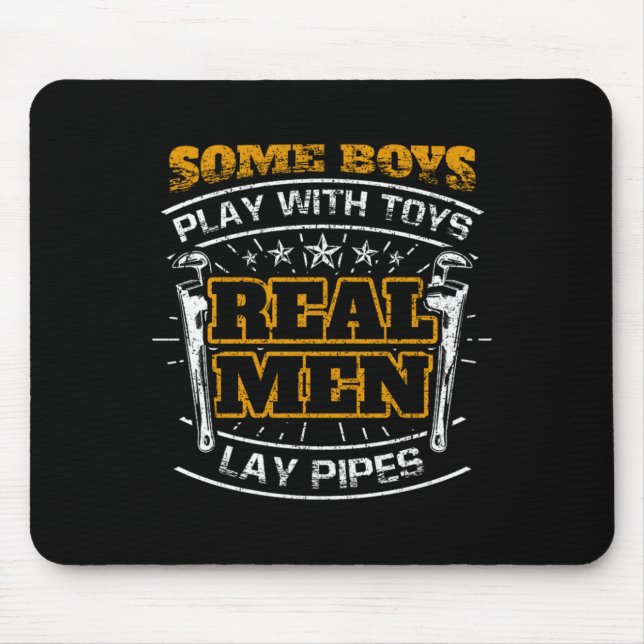Boys Play With Toys Real Men Lay Pipes Plumber Mouse Pad (Front)