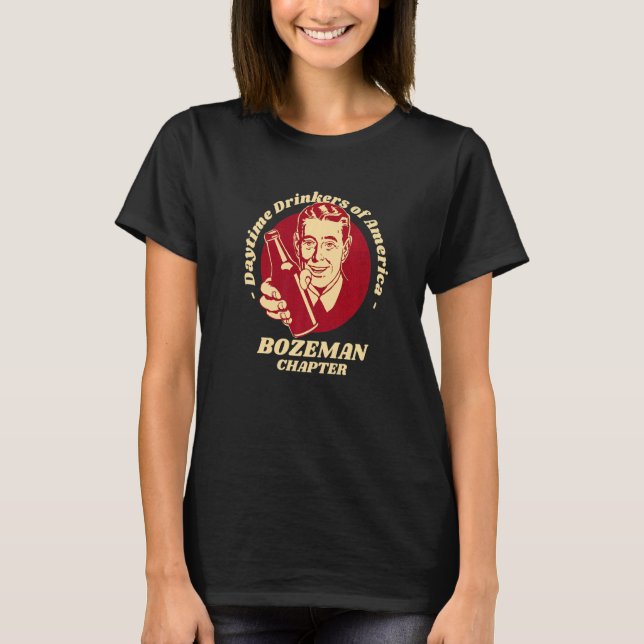Bozeman Chapter Daytime Drinkers Beer   Brew Humou T-Shirt (Front)