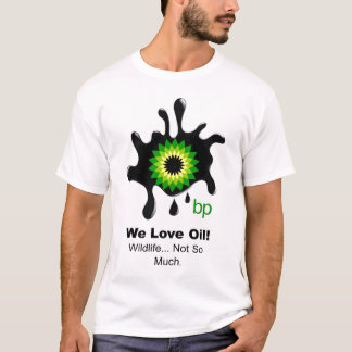 BP "We Love Oil" T-Shirt