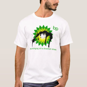 BP we're bringing oil to american shores T-Shirt