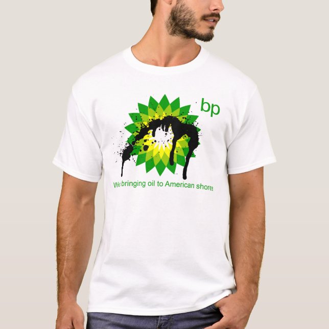 BP we're bringing oil to american shores T-Shirt (Front)