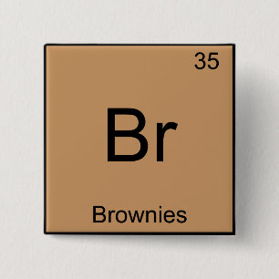Br - Brownies Funny Chemistry Element Symbol Tee 2 Inch Square Button
