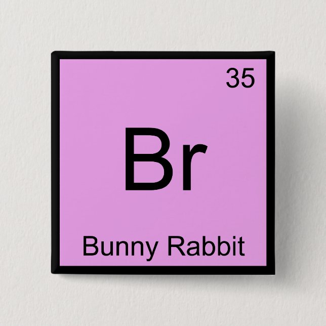 Br - Bunny Rabbit Funny Chemistry Element Symbol T 2 Inch Square Button (Front)
