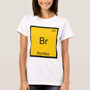 Br - Burritos Chemistry Element Symbol Funny T-Shirt