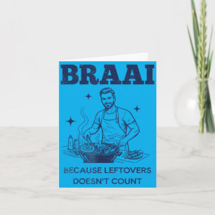 Braai Because Leftovers Doesnt Count South African Card