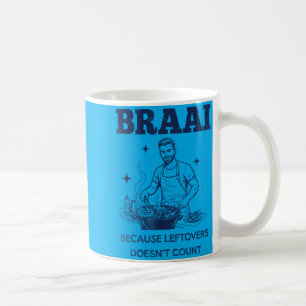 Braai Because Leftovers Doesnt Count South African Coffee Mug