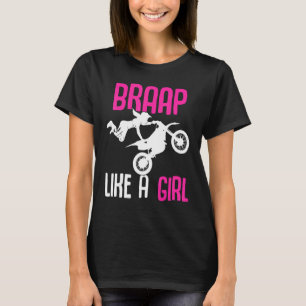 Braap like a Girl Dirt Bikes Motocross Dirt Biking T-Shirt