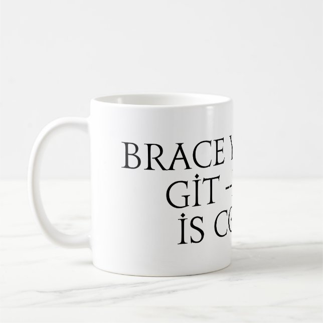 Brace yourself git force push is coming meme coffee mug (Left)