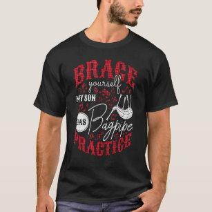 Brace Yourself My Son Has Bagpipe Practice Bagpipe T-Shirt