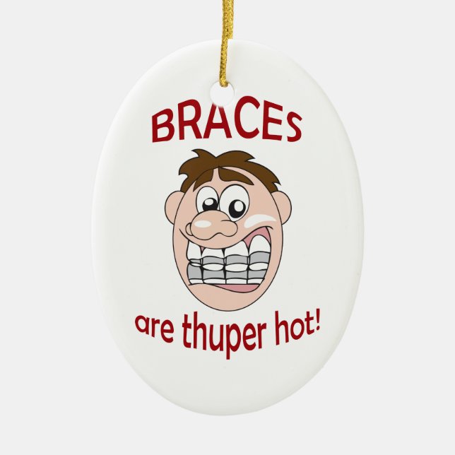 BRACES ARE HOT CERAMIC ORNAMENT (Front)