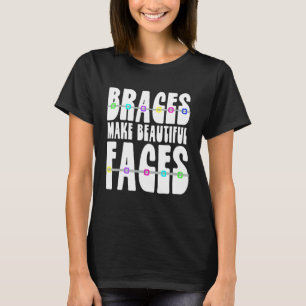 Braces Make Beautiful Faces Dentist Orthodontist T-Shirt