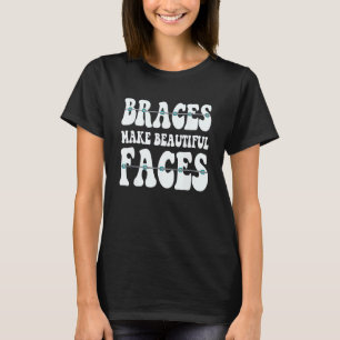Braces Make Beautiful Faces Orthodontist Gift T-Shirt