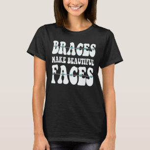 Braces Make Beautiful Faces Orthodontist Gift T-Shirt