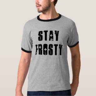 Brad Says ~ Stay Frosty T-Shirt