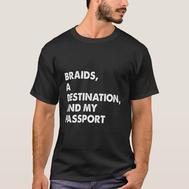 Braids A Destination And My Passport Apparel T-Shirt (Front)