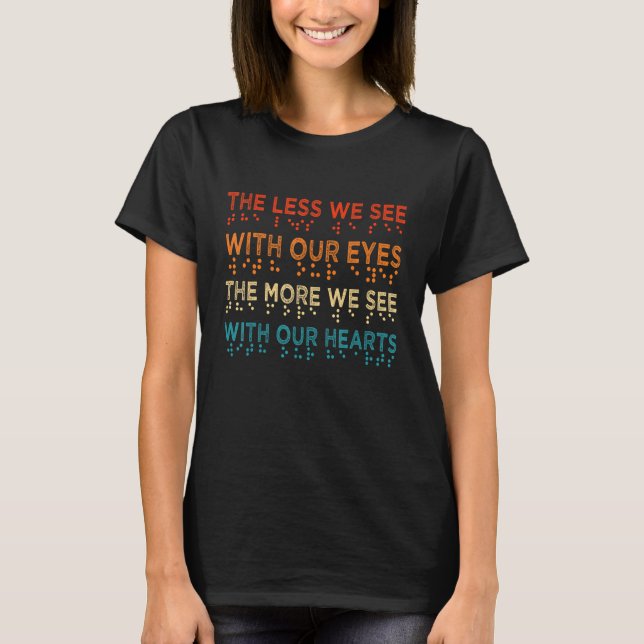 Braille Awareness Less Eyes More Heart Impaired Do T-Shirt (Front)
