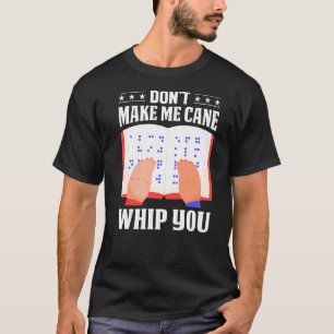 Braille Don't Make Me Cane Whip You Men Women Colo T-Shirt