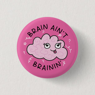 Brain Ain't Brainin' Badge Pin mignonne
