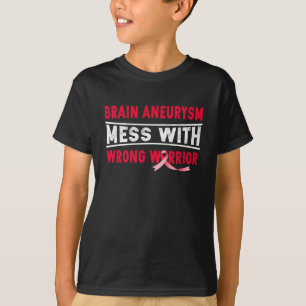 BRAIN ANEURYSM MESS WITH THE WRONG WARRIOR  T-Shirt