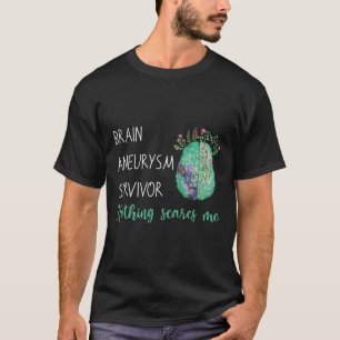 Brain Aneurysm Survivor Nothing Scares Me  T-Shirt