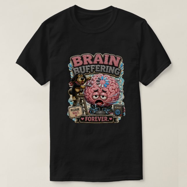 Brain Buffering Forever Personalized Funny T-Shirt (Design Front)