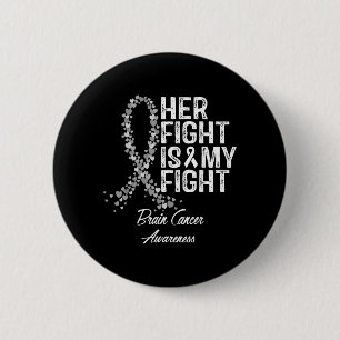 Brain Cancer Awareness Her Fight Is My Fight Suprt 2 Inch Round Button