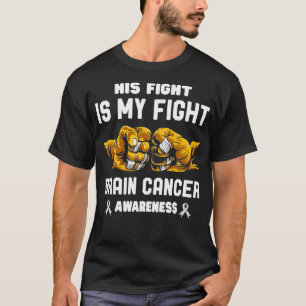 Brain Cancer Awareness Ribbon His Fight Is My Figh T-Shirt