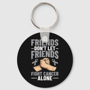 Brain Cancer Friends Dont Let Friends Fight Cancer Keychain