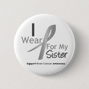 Brain Cancer I Wear Grey Ribbon For My Sister 2 Inch Round Button