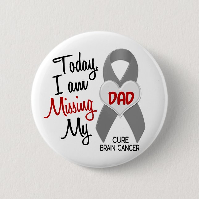 Brain Cancer Missing Miss My Dad 1 2 Inch Round Button (Front)