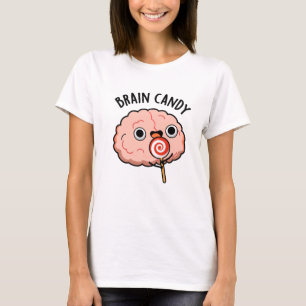 Brain Candy Funny Brain Anatomy Pun  T-Shirt