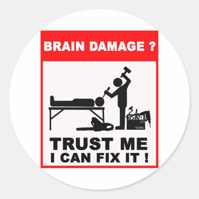 Brain damage? Trust me, I can fix it! Classic Round Sticker (Front)