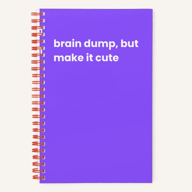 Brain dump, but make it cute notebook (Front)