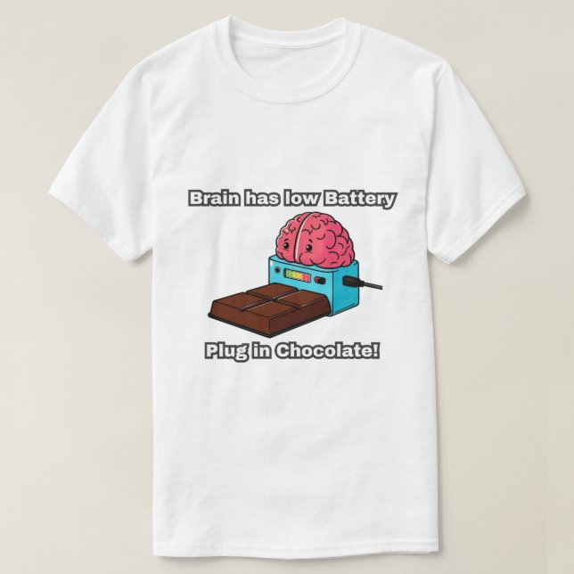 Brain has low Battery Plug in Chocolate! T-Shirt (Design Front)