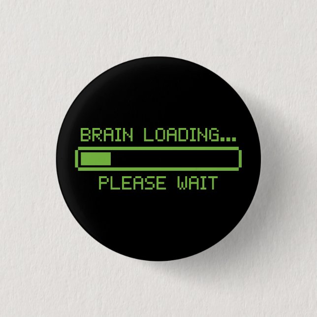 Brain Loading... Please Wait 1 Inch Round Button (Front)