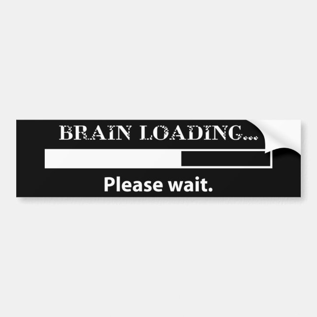 Brain loading...please wait. bumper sticker (Front)