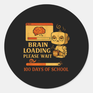 Brain Loading Please Wait – Funny 100 Days Of Scho Classic Round Sticker