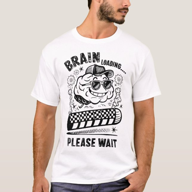 Brain Loading… Please Wait - Funny Thinking Mode T-Shirt (Front)