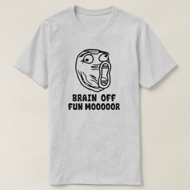 Brain Off. Fun MOOOOORE! T-Shirt (Design Front)