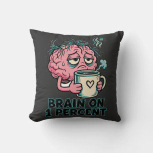 Brain On 1 Percent Funny Tired Brain Coffee Throw Pillow