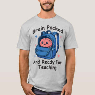 “Brain Packed and Ready For Teaching” Brain Pun T-Shirt