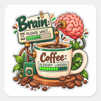Brain Please Wait Coffee Already Loading Square Sticker
