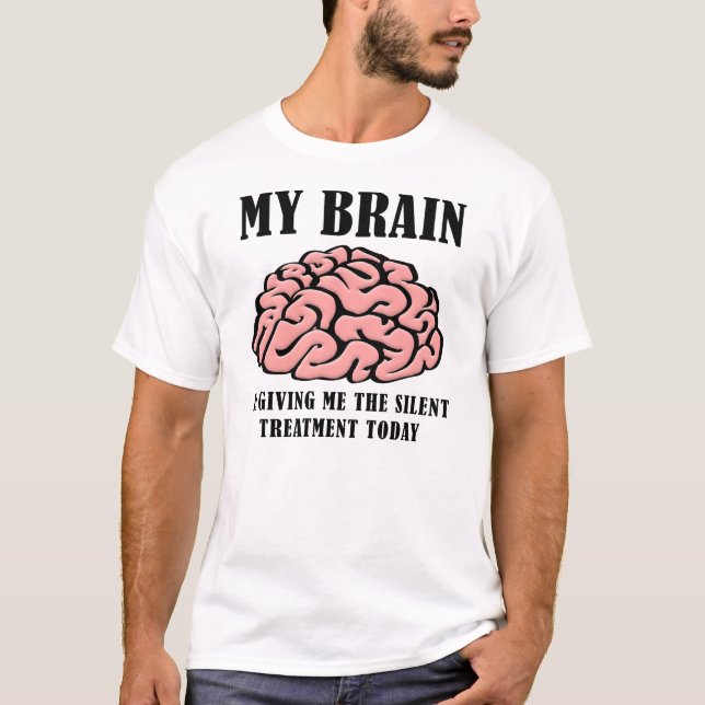 Brain Silent Treatment Funny T-Shirt (Front)