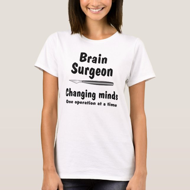 Brain Surgeon  T-Shirt (Front)