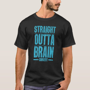 Brain Surgery For Men Women Hospital Neurosurgery T-Shirt