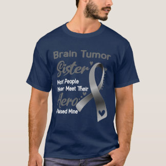 Brain Tumor Sister Most People Never Meet Their He T-Shirt
