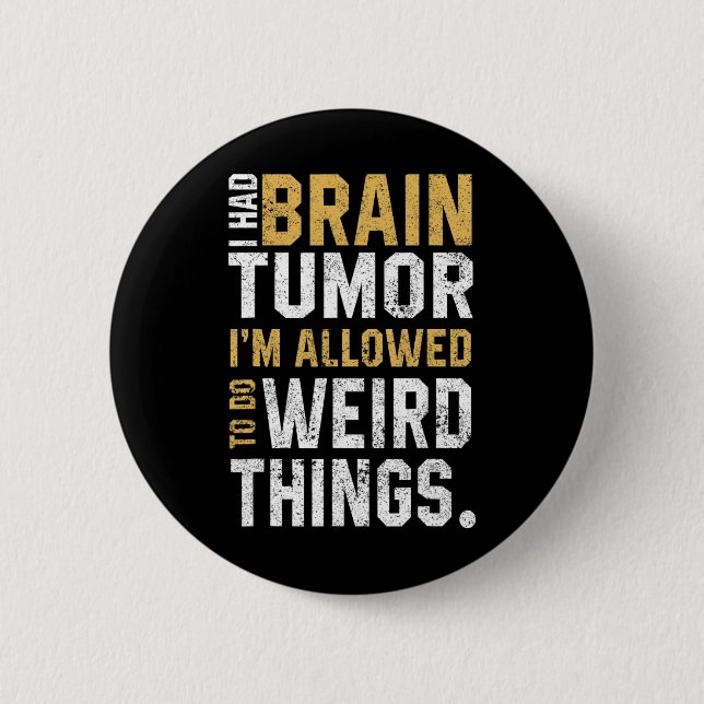 Brain Tumour Awareness Aneurysm I Had A Brain Tumo 2 Inch Round Button (Front)