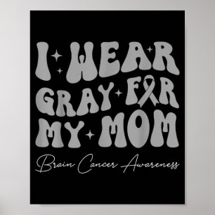 Brain tumour awareness wear grey for mom strong poster
