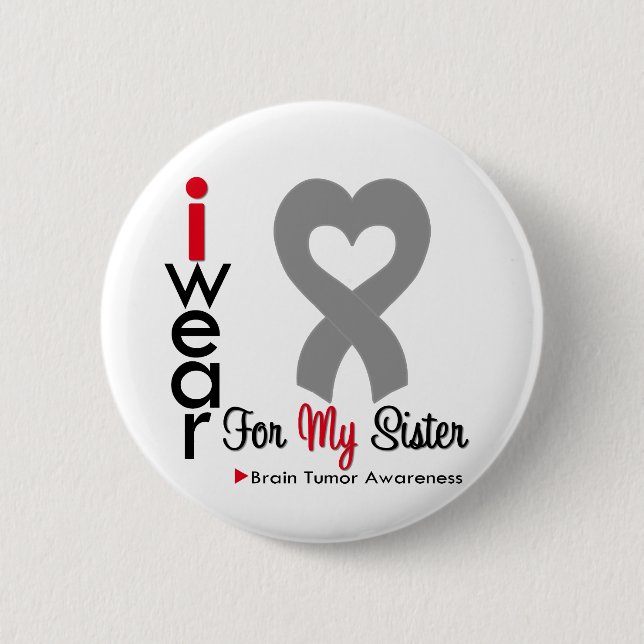 Brain Tumour I Wear Grey Ribbon For My Sister 2 Inch Round Button (Front)